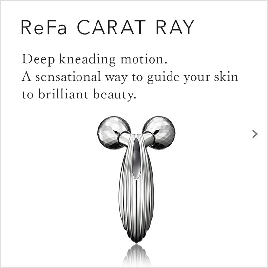 ReFa CARAT RAY / Deep kneading motion. A sensational way to guide your skin to brilliant beauty.