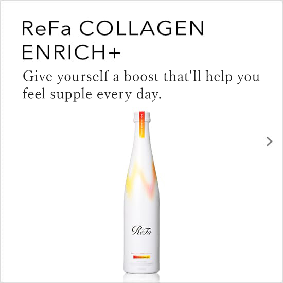 ReFa COLLAGEN ENRICH+ / Give yourself a boost that'll help you feel supple every day.